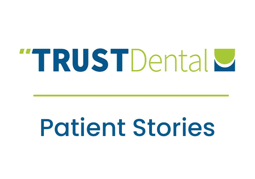 TRUST Dental Patient Stories